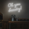 Oh you beauty! Neon Sign