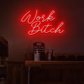 Work Bitch Neon Sign